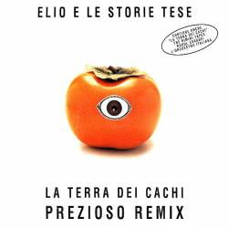 Elio E Le Storie Tese : La Terra dei Cachi (Prezioso Remix)